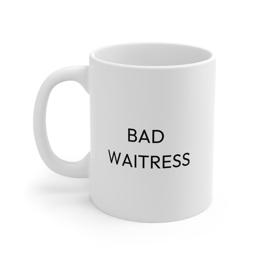 Bad Waitress Ceramic Mug 11oz