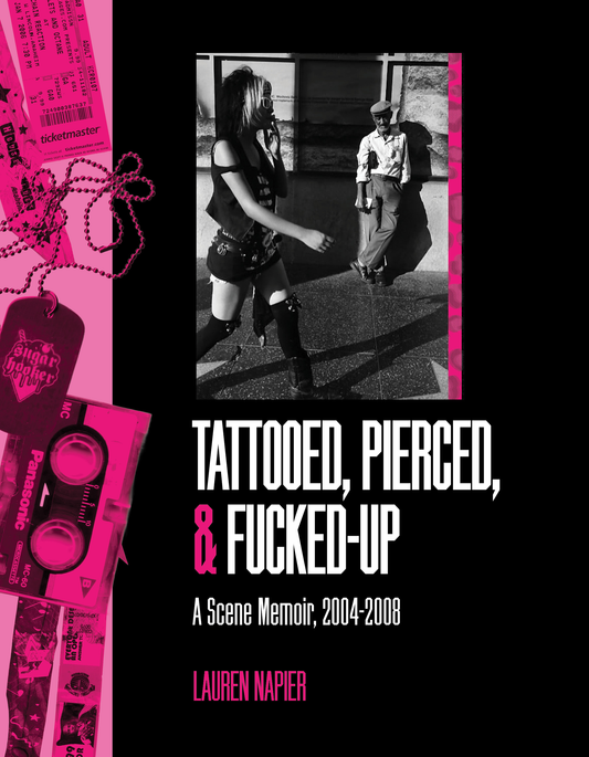 PRE-ORDER: Tattooed, Pierced, & Fucked-Up: A Scene Memoir 2004–2008
