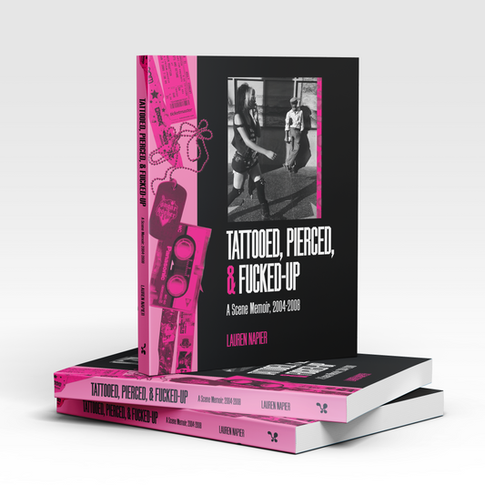 PRE-ORDER: Tattooed, Pierced, & Fucked-Up: A Scene Memoir 2004–2008